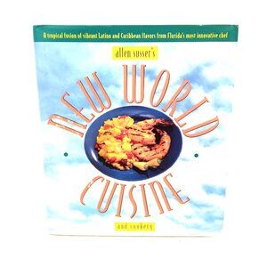 New World Cuisine And Cookery by Allen Sussers Recipes Latino & Caribbean Flavor